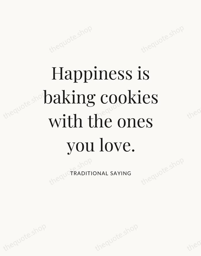 Happiness is baking cookies with the ones you love. — Traditional Saying — Statement Serif