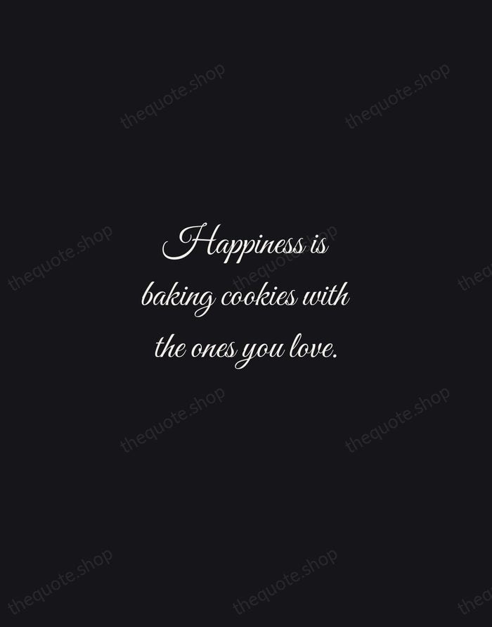 Happiness is baking cookies with the ones you love. — Traditional Saying — Night Script