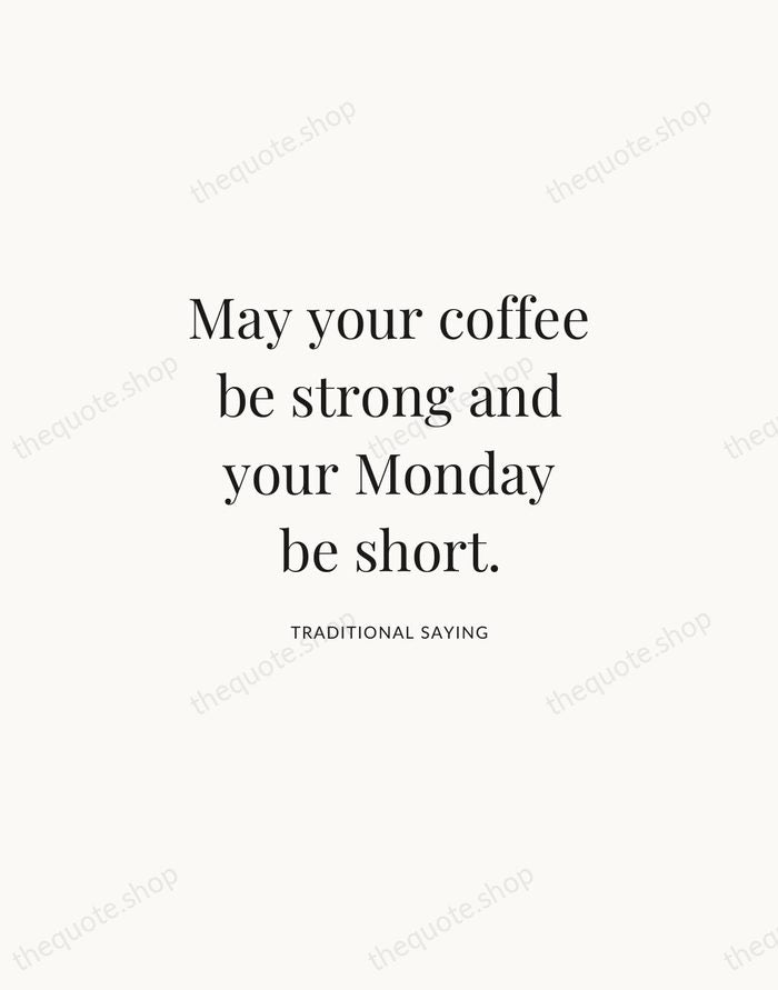 May your coffee be strong and your Monday be short. — Traditional Saying | Printable Wall Art — Atelier Serif