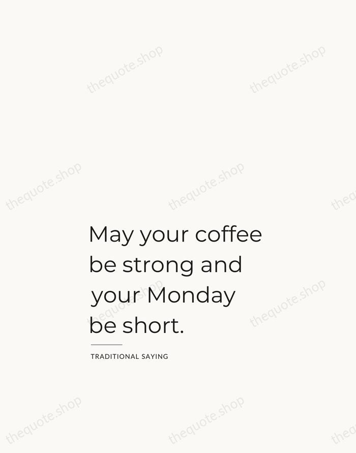 May your coffee be strong and your Monday be short. — Traditional Saying — Studio Left