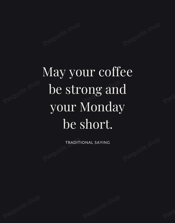 May your coffee be strong and your Monday be short. — Traditional Saying | Printable Wall Art — Midnight Serif