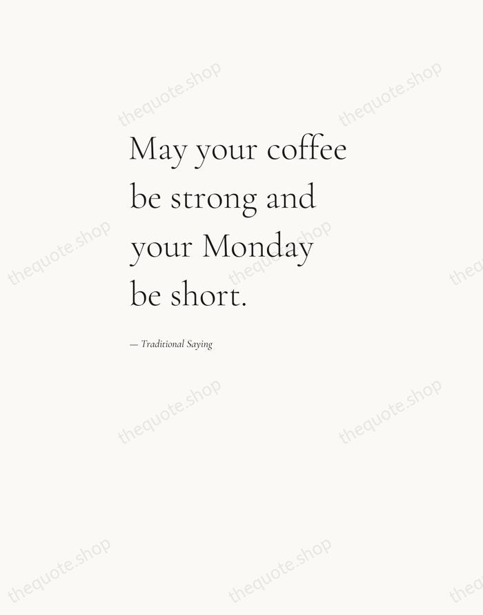 May your coffee be strong and your Monday be short. — Traditional Saying — Editorial Left Serif