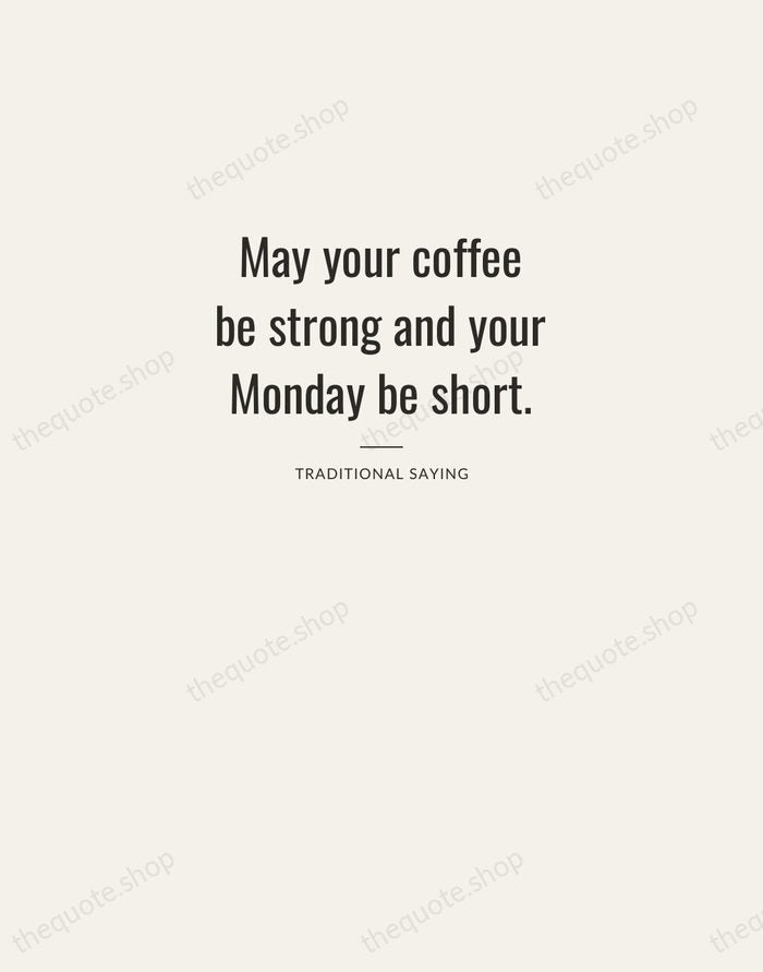 May your coffee be strong and your Monday be short. — Traditional Saying — Letterpress Caps