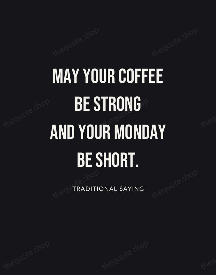 May your coffee be strong and your Monday be short. — Traditional Saying | Printable Wall Art — Poster Condensed