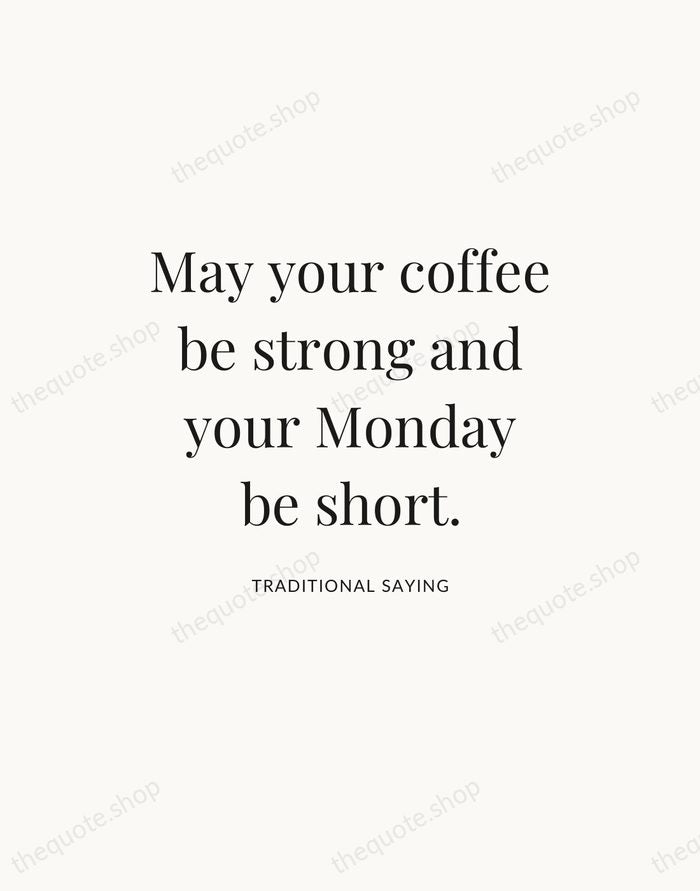 May your coffee be strong and your Monday be short. — Traditional Saying — Statement Serif