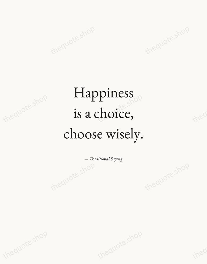 Happiness is a choice, choose wisely. — Traditional Saying — Quiet Garamond