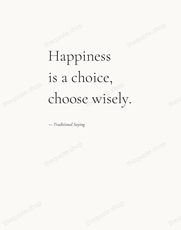 Happiness is a choice, choose wisely. — Traditional Saying — Editorial Left Serif