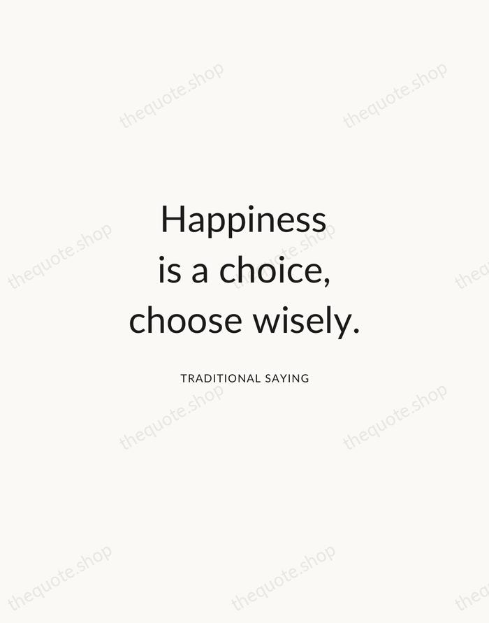 Happiness is a choice, choose wisely. — Traditional Saying — Modern Sans Calm