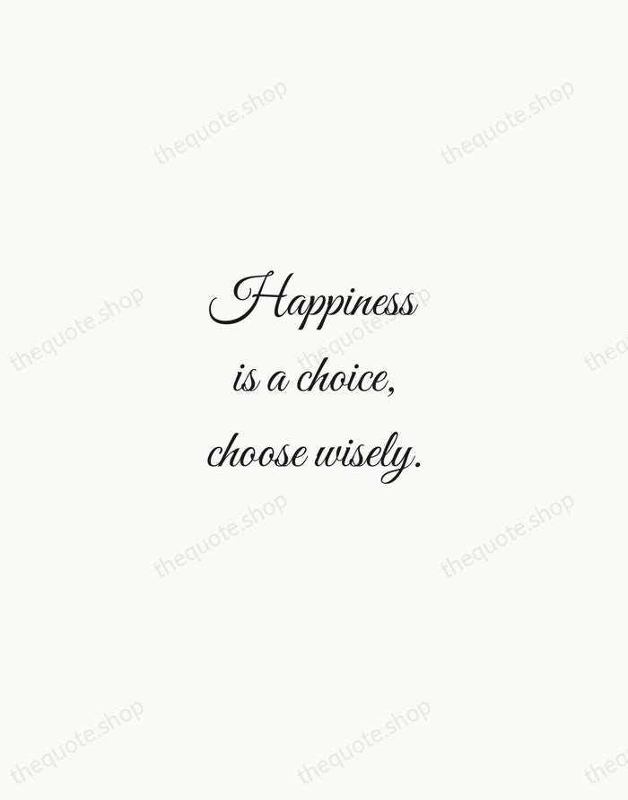 Happiness is a choice, choose wisely. — Traditional Saying — Script Whisper