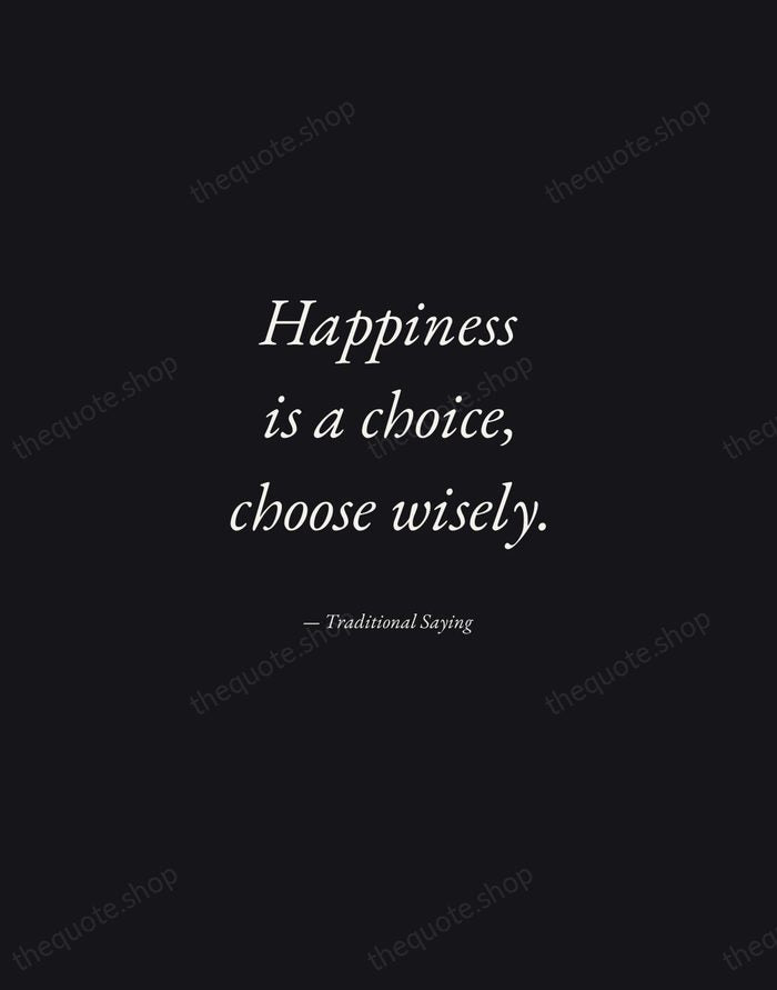 Happiness is a choice, choose wisely. — Traditional Saying — Manuscript Italic