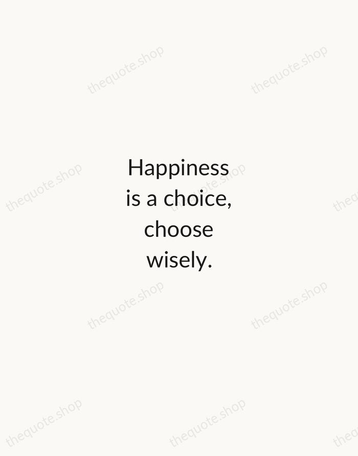 Happiness is a choice, choose wisely. — Traditional Saying — Minimal Unsigned