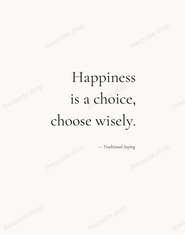 Happiness is a choice, choose wisely. — Traditional Saying — Soft Serif Right