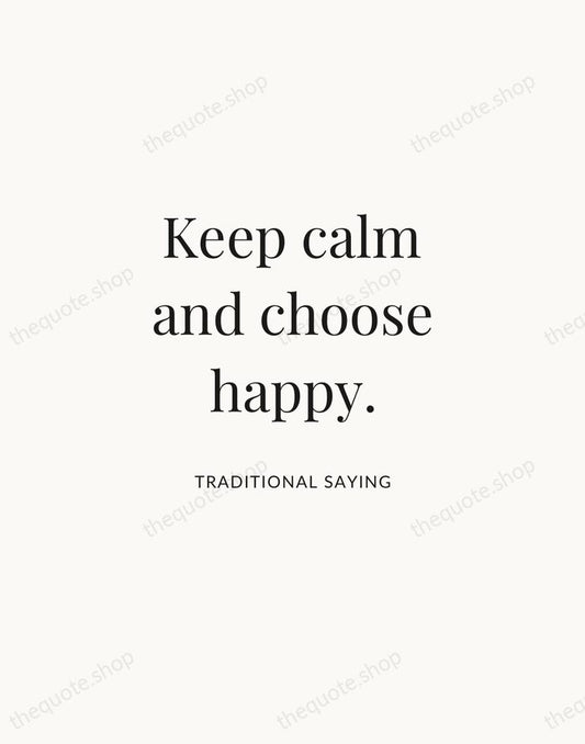 Keep calm and choose happy. — Traditional Saying | Printable Wall Art — Atelier Serif