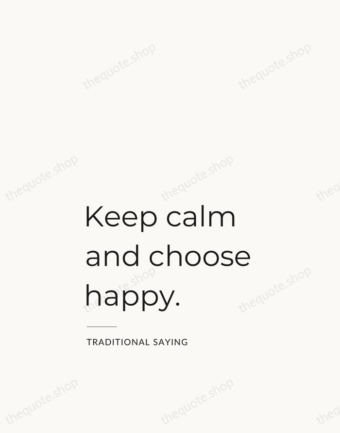 Keep calm and choose happy. — Traditional Saying — Studio Left