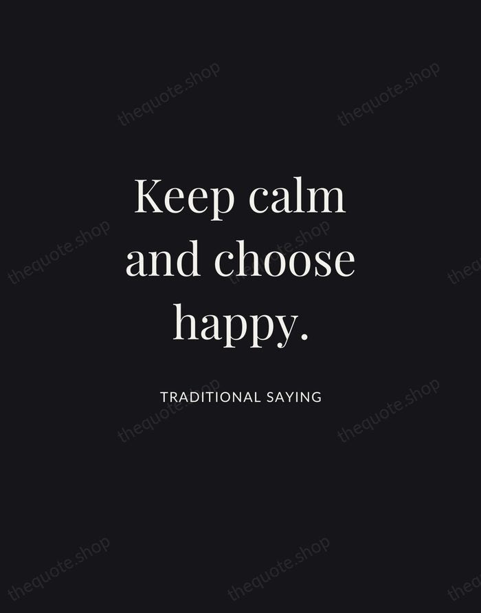 Keep calm and choose happy. — Traditional Saying | Printable Wall Art — Midnight Serif