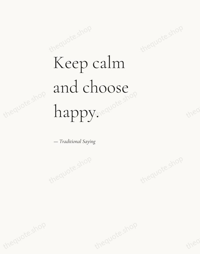 Keep calm and choose happy. — Traditional Saying — Editorial Left Serif