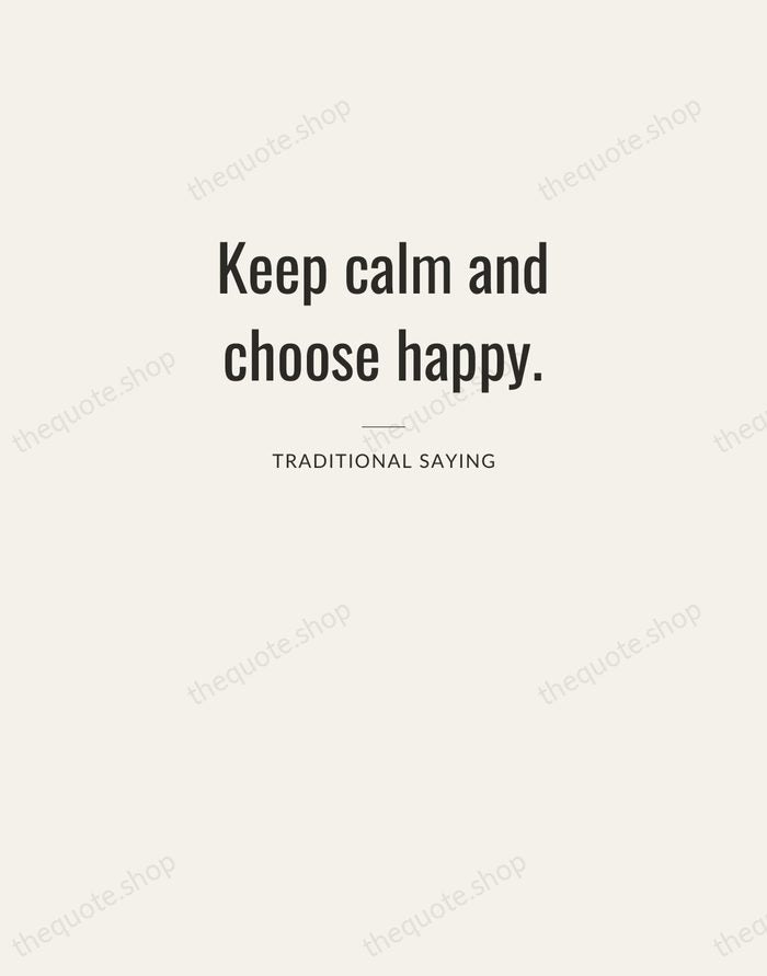 Keep calm and choose happy. — Traditional Saying — Letterpress Caps