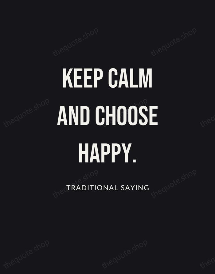 Keep calm and choose happy. — Traditional Saying | Printable Wall Art — Poster Condensed