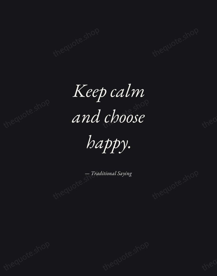 Keep calm and choose happy. — Traditional Saying — Manuscript Italic