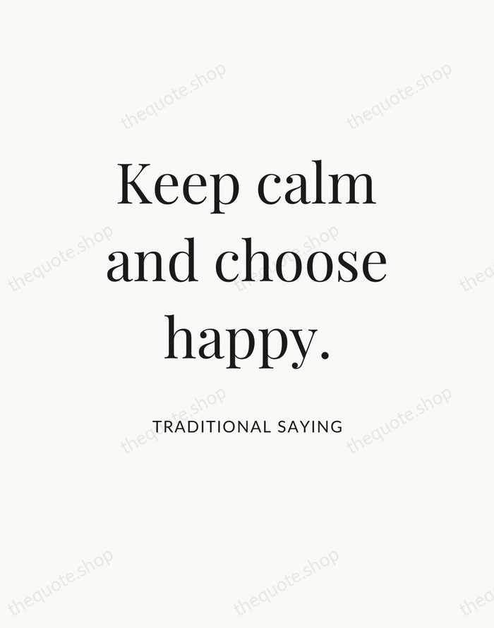 Keep calm and choose happy. — Traditional Saying — Statement Serif