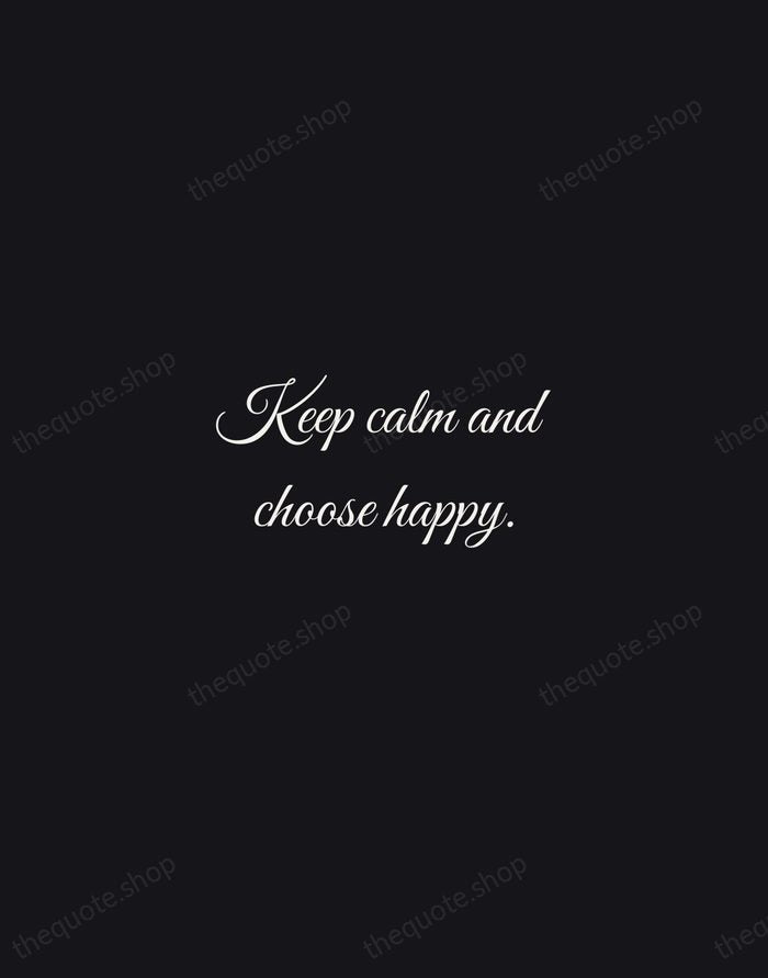 Keep calm and choose happy. — Traditional Saying — Night Script