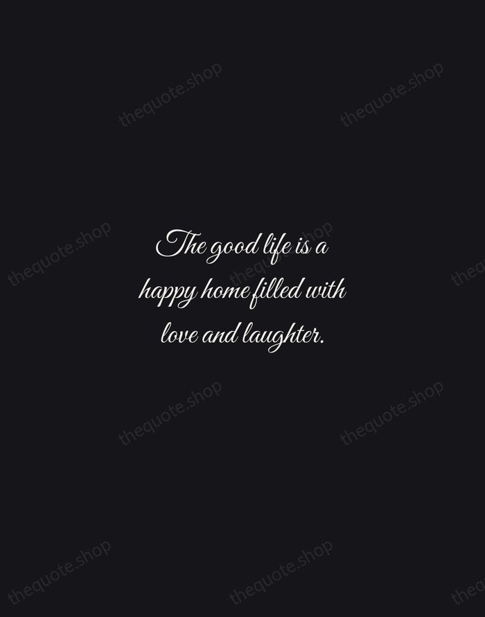 The good life is a happy home filled with love and laughter. — Traditional Saying — Night Script