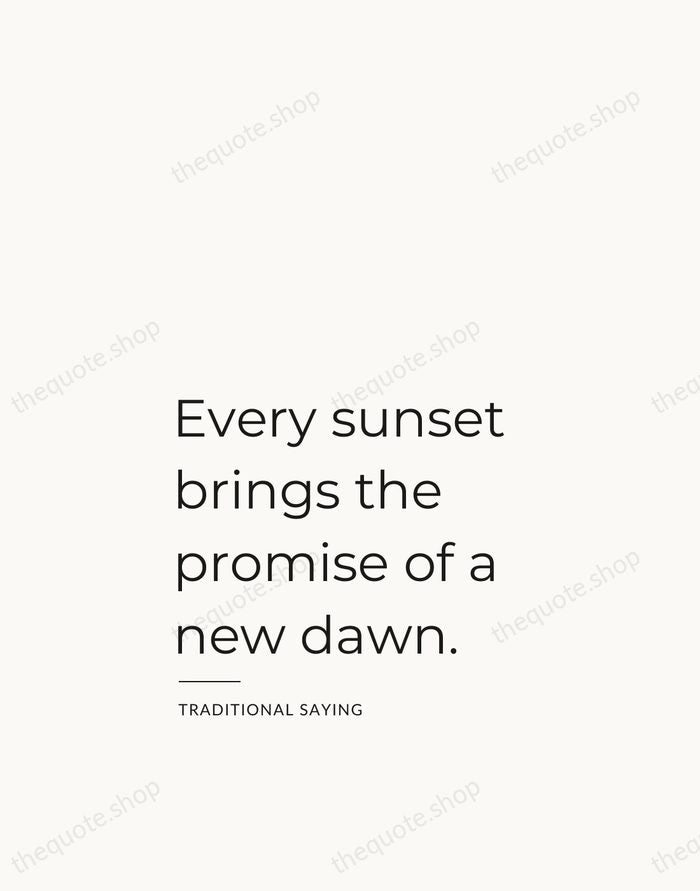 Every sunset brings the promise of a new dawn. — Traditional Saying — Studio Left
