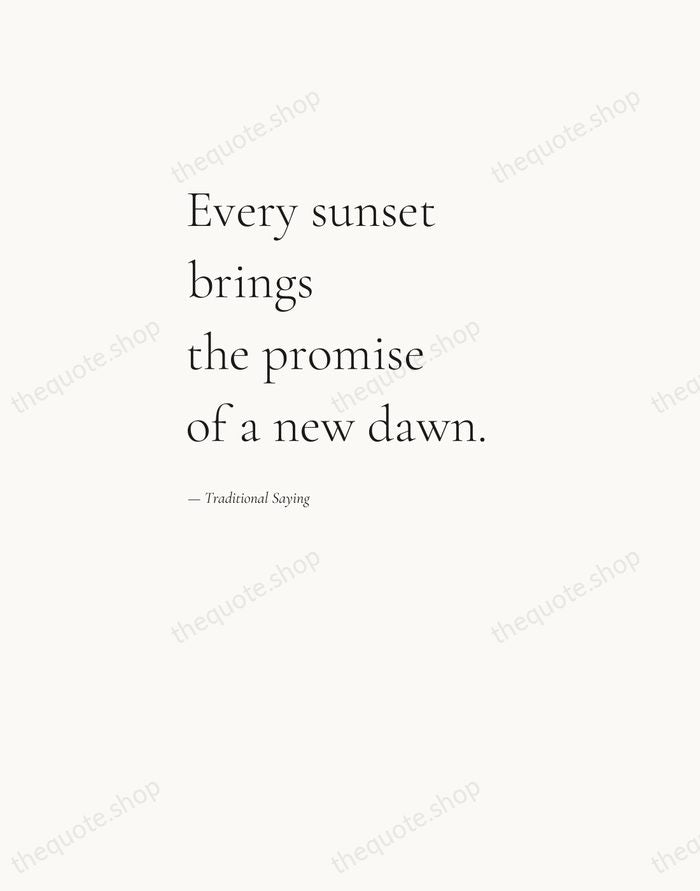 Every sunset brings the promise of a new dawn. — Traditional Saying — Editorial Left Serif