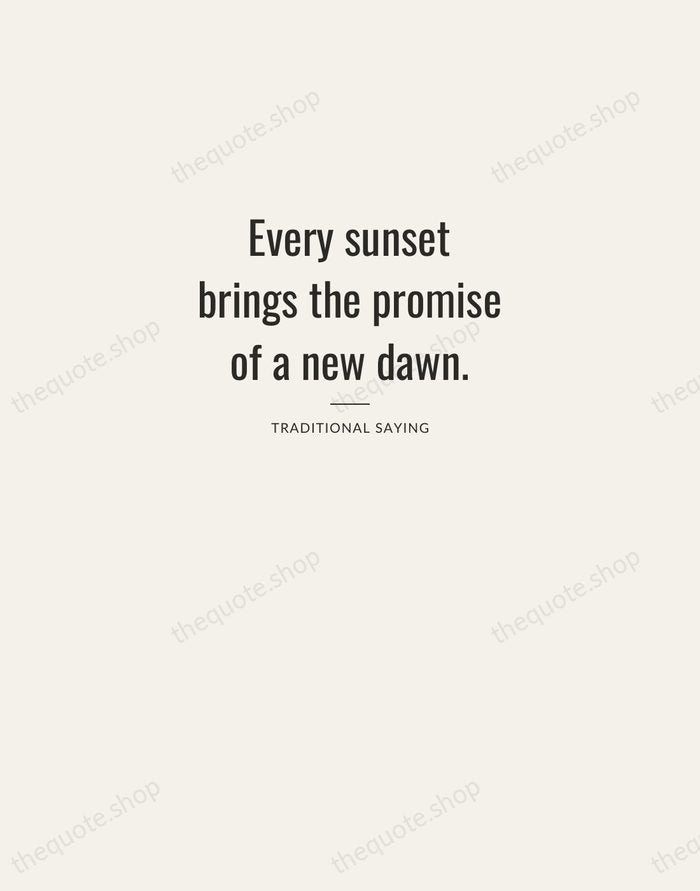 Every sunset brings the promise of a new dawn. — Traditional Saying — Letterpress Caps