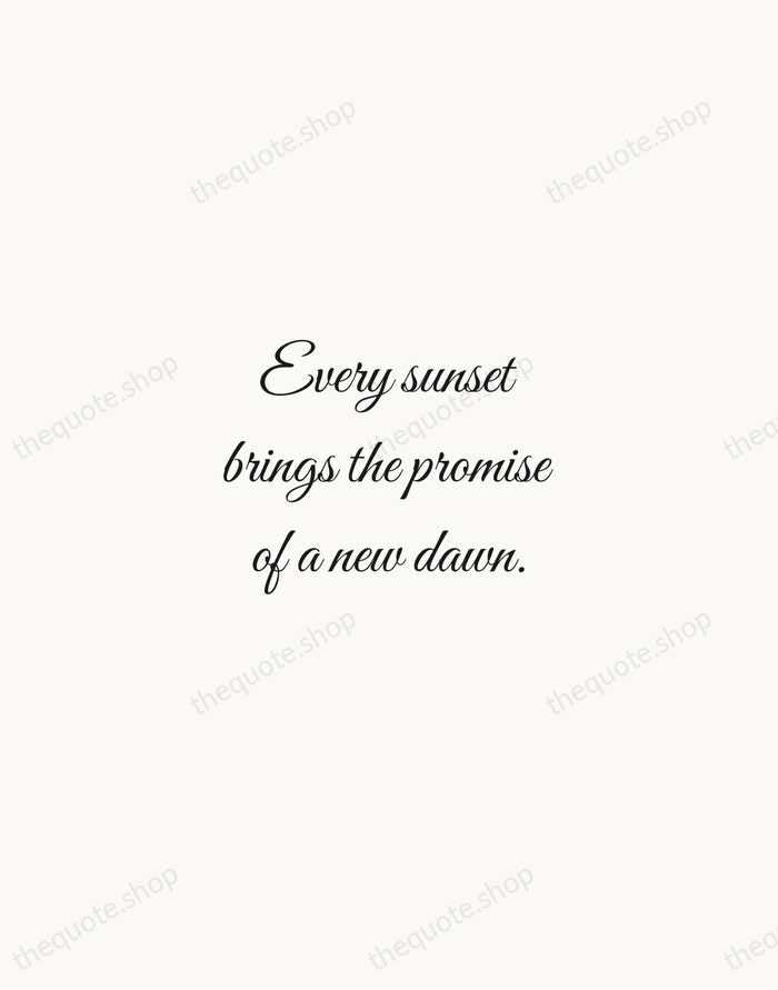 Every sunset brings the promise of a new dawn. — Traditional Saying — Script Whisper