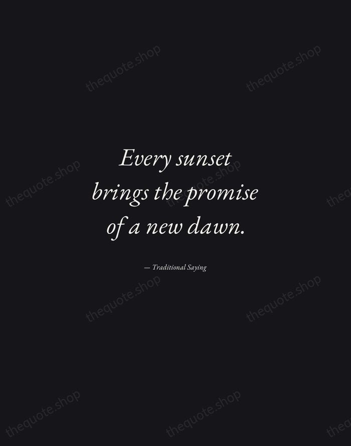 Every sunset brings the promise of a new dawn. — Traditional Saying — Manuscript Italic