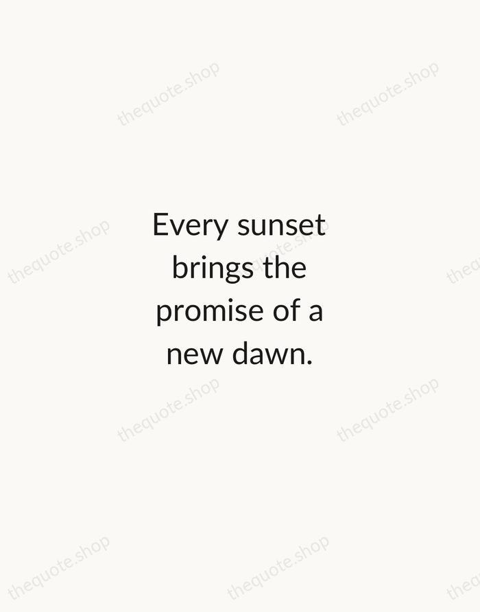 Every sunset brings the promise of a new dawn. — Traditional Saying — Minimal Unsigned
