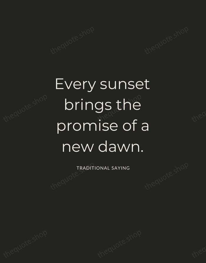 Every sunset brings the promise of a new dawn. — Traditional Saying — Charcoal Sans