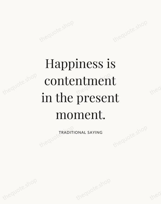 Happiness is contentment in the present moment. — Traditional Saying | Printable Wall Art — Atelier Serif