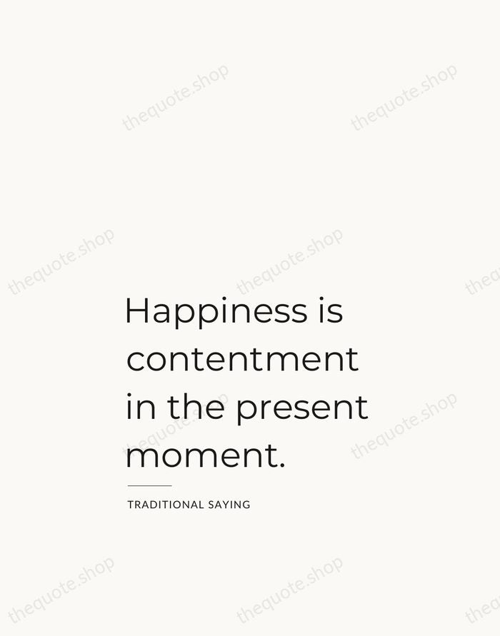 Happiness is contentment in the present moment. — Traditional Saying — Studio Left