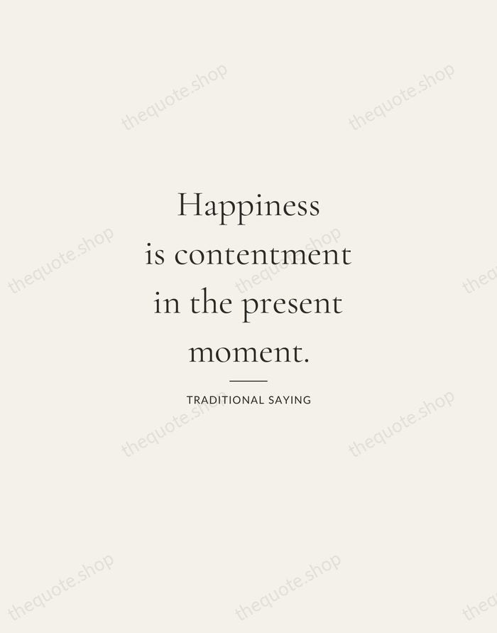 Happiness is contentment in the present moment. — Traditional Saying — Gallery Rule
