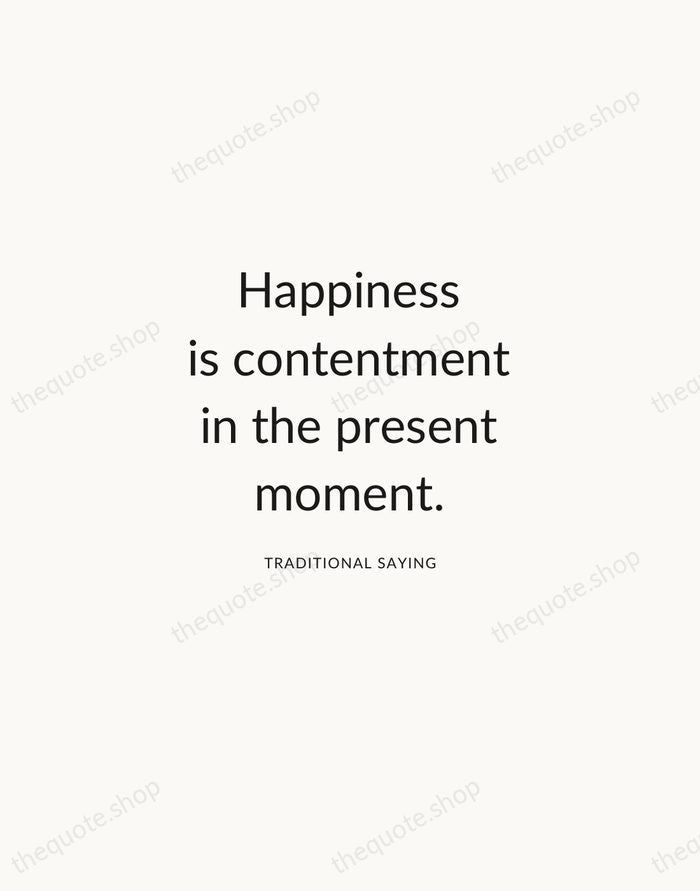 Happiness is contentment in the present moment. — Traditional Saying — Modern Sans Calm