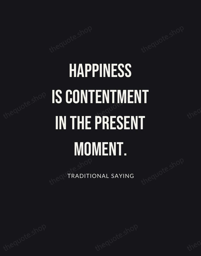 Happiness is contentment in the present moment. — Traditional Saying | Printable Wall Art — Poster Condensed