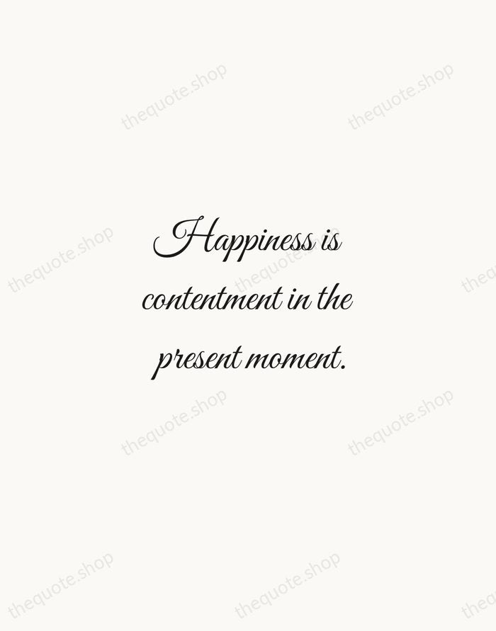 Happiness is contentment in the present moment. — Traditional Saying — Script Whisper