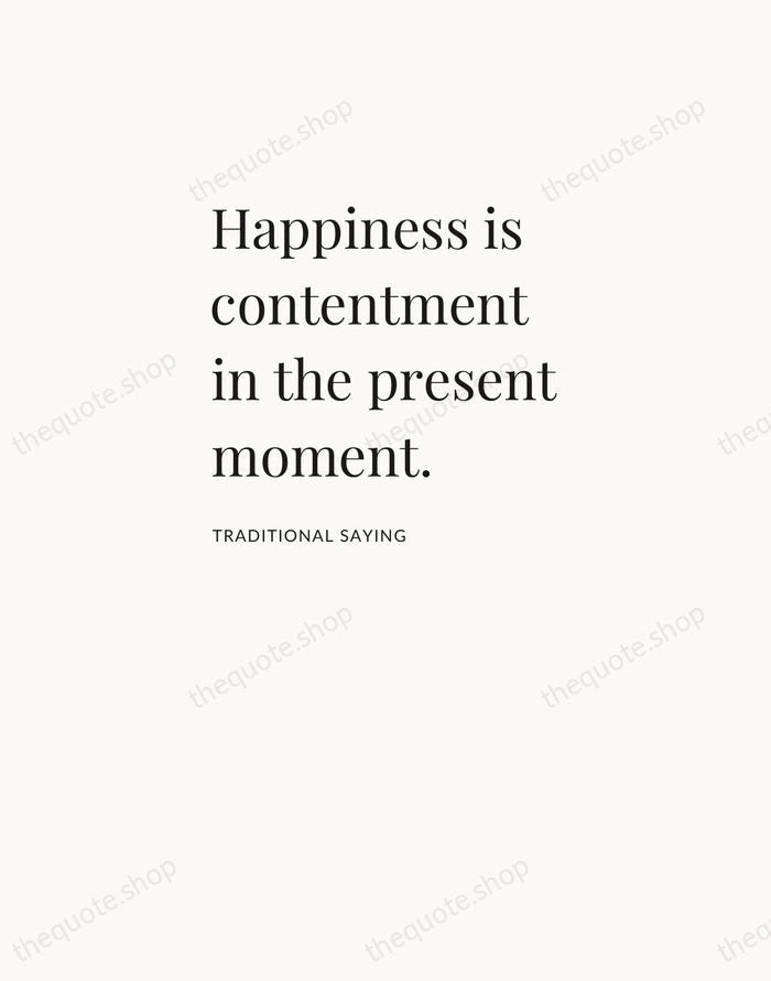 Happiness is contentment in the present moment. — Traditional Saying — Asymmetric Left