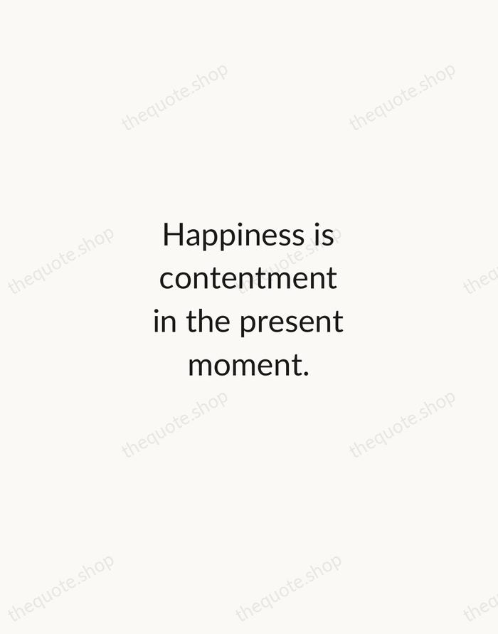 Happiness is contentment in the present moment. — Traditional Saying — Minimal Unsigned