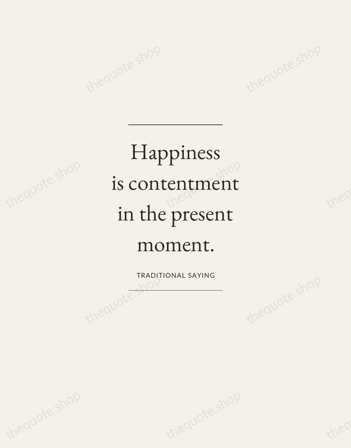 Happiness is contentment in the present moment. — Traditional Saying — Gallery Frame