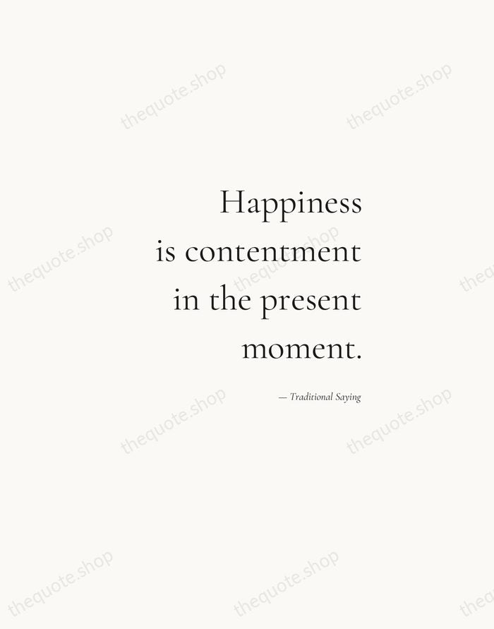 Happiness is contentment in the present moment. — Traditional Saying — Soft Serif Right