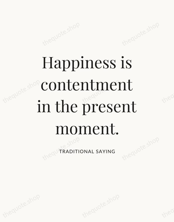 Happiness is contentment in the present moment. — Traditional Saying — Statement Serif