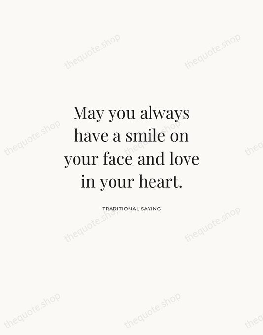 May you always have a smile on your face and love in… — Traditional Saying | Printable Wall Art — Atelier Serif