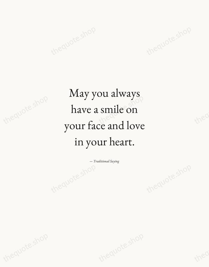 May you always have a smile on your face and love in… — Traditional Saying — Quiet Garamond