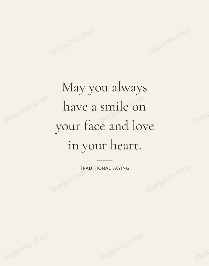 May you always have a smile on your face and love in… — Traditional Saying — Gallery Rule