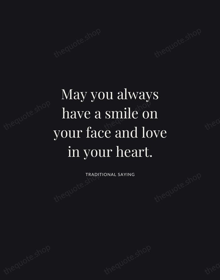 May you always have a smile on your face and love in… — Traditional Saying | Printable Wall Art — Midnight Serif
