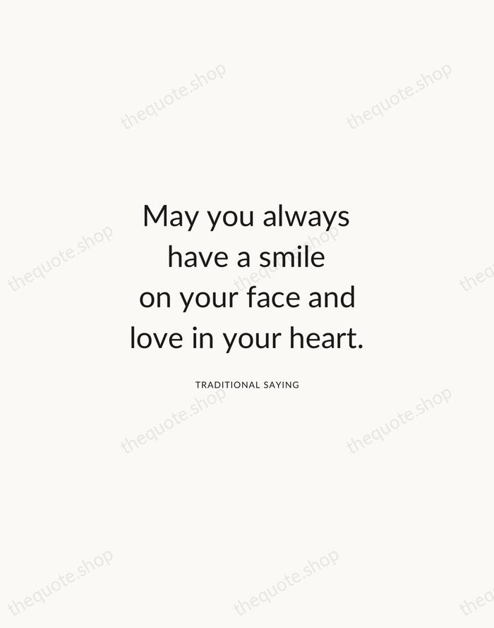 May you always have a smile on your face and love in… — Traditional Saying — Modern Sans Calm
