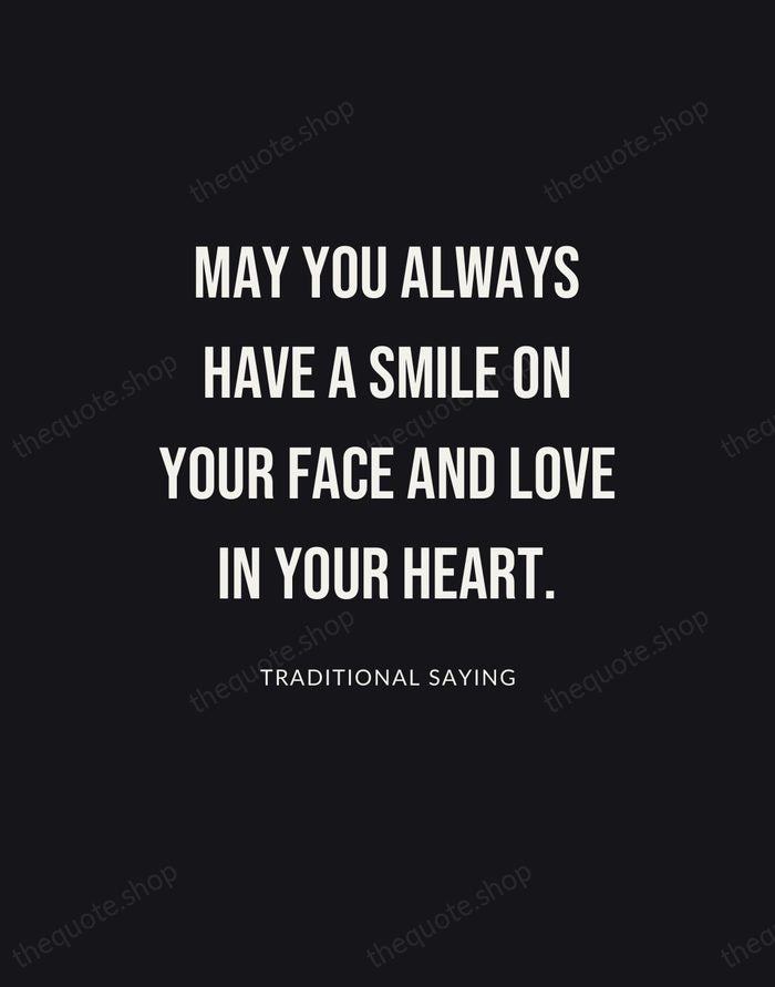 May you always have a smile on your face and love in… — Traditional Saying | Printable Wall Art — Poster Condensed